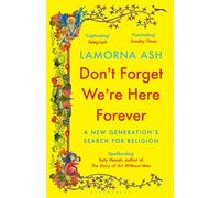 Don't Forget We're Here Forever: A New Generation's Search for Religion