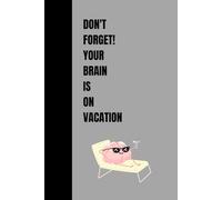 Don't Forget! Your Brain is on Vacation: A Funny Reminder Notebook