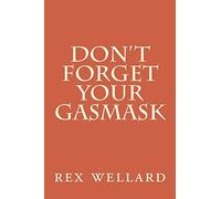 Don't Forget Your Gasmask by mr rex alfred wellard (2015-07-09)