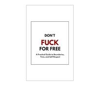 Don't Fuck For Free: Know Your Value Live Your Worth