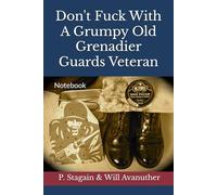 Don't Fuck With A Grumpy Old Grenadier Guards Veteran: Notebook