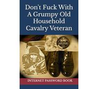 Don't Fuck With A Grumpy Old Household Cavalry Veteran: Internet Password Book