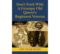 Don't Fuck With A Grumpy Old Queen’s Regiment Veteran: Any Year Diary