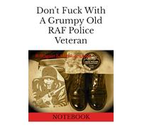Don't Fuck With A Grumpy Old RAF Police Veteran: Notebook