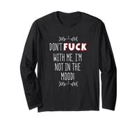 Don't Fuck With Me I'm Not In The Mood Long Sleeve T-Shirt