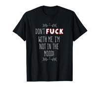 Don't Fuck With Me I'm Not In The Mood T-Shirt
