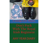 Don't Fuck With The Royal Irish Regiment: Any Year Diary