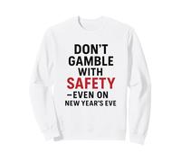 Don't Gamble with Safety | New Year's Motivational Awareness Sweatshirt