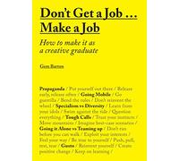 Don't Get a Job...Make a Job – How to Make It as a Creative Graduate