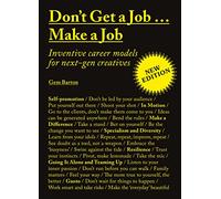 Don't Get a Job…Make a Job New Edition : Inventive career models for next-gen creatives
