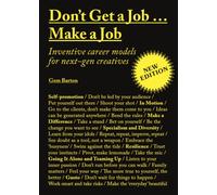 Don't Get a Job…Make a Job New Edition : Inventive career models for next-gen creatives