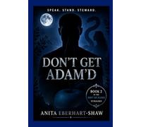 Don't Get Adam'd: Speak. Stand. Steward.: 2 (Don't Get Played: The Fall, The Lie, The Twist… and I AM)