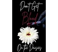 Don't Get Blood on the Daisies