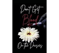 Don't Get Blood on the Daisies