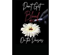 Don't Get Blood on the Daisies