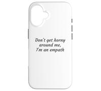 Dont Get Horny Around Me Im An Empath Funny Sarcastic Quote Case for iPhone 16