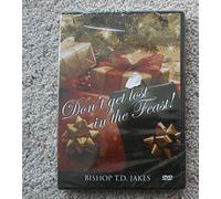 Don't Get Lost in the Feast - Bishop T. D. Jakes