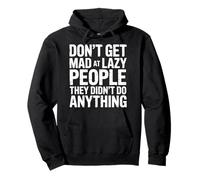 Don't Get Mad At Lazy People They Didn't Do Anything |- Pullover Hoodie