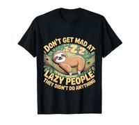 Don't Get Mad at Lazy People They Didn't Do Anything - T-Shirt