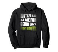 Don't Get Mad At Me For Being Lazy I Didn't Do Anything Pullover Hoodie