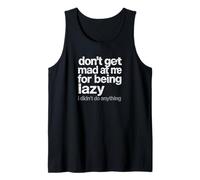 Don't Get Mad at Me for Being Lazy I Didn't Do Anything Tank Top
