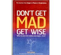 Don't Get MAD Get Wise: Why No One Ever Makes You Angry!