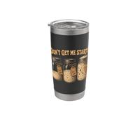 Don't Get Me Started Day 1 Day 3 Day 7 Sourdough Baker Stainless Steel Insulated Tumbler