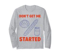 Don't Get Me Started Funny Sourdough Bread Baking Pun Long Sleeve T-Shirt