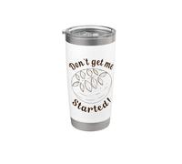 Don't Get me Started Funny Sourdough Starter Stainless Steel Insulated Tumbler