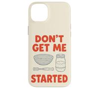 Don't Get Me Started Sourdough Baker Bread Pun Home Bake Case for iPhone 14 Plus