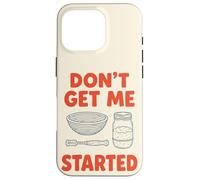Don't Get Me Started Sourdough Baker Bread Pun Home Bake Case for iPhone 16 Pro