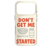 Don't Get Me Started Sourdough Baker Bread Pun Home Bake Case for iPhone 17 Pro