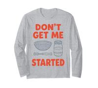 Don't Get Me Started Sourdough Baker Bread Pun Home Bake Long Sleeve T-Shirt