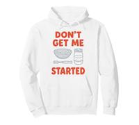 Don't Get Me Started Sourdough Baker Bread Pun Home Bake Pullover Hoodie