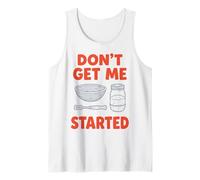 Don't Get Me Started Sourdough Baker Bread Pun Home Bake Tank Top