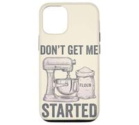 Don't Get Me Started Sourdough Baking Pun Mixer Home Baker Case for iPhone 12/12 Pro