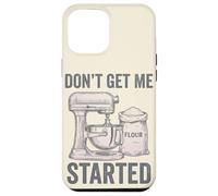 Don't Get Me Started Sourdough Baking Pun Mixer Home Baker Case for iPhone 12 Pro Max