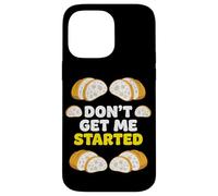 Don't Get Me Started Sourdough Starter Bread Baker Pun Case for iPhone 14 Pro Max