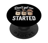 Don't Get Me Started Sourdough Starter PopSockets Adhesive PopGrip