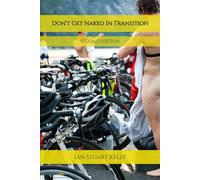 Don't Get Naked in Transition: A real guide to Triathlon, 2nd Edition