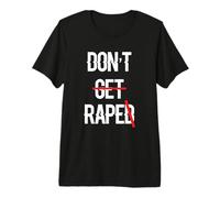 Dont Get Raped, Dont Rape T Shirt - Equal Rights Premium T-Shirt