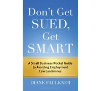 Don't Get Sued, Get Smart : A Small Business Pocket Guide to Avoiding Employment Law Landmines
