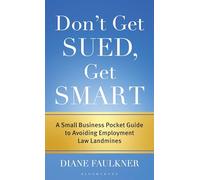 Dont Get Sued, Get Smart: A Small Business Pocket Guide to Avoiding Employment Law Landmines