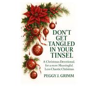 DON'T GET TANGLED IN YOUR TINSEL: A CHRISTMAS DEVOTIONAL FOR A MORE MEANINGFUL , LESS CHAOTIC CHRISTMAS