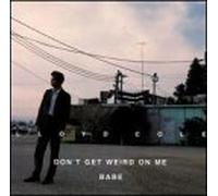 Don't Get Weird on Me Babe