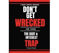 Don't Get Wrecked: The Debt & Interest Trap - A Money Survival Workbook for Teens