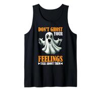 Don't Ghost Your Feelings Talk About Them Emotions - Tank Top