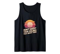 Don't Ghost Your Feelings Talk About Them Emotions -- Tank Top