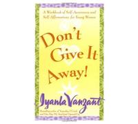 { Don't Give It Away!: A Workbook of Self-Awareness & Self-Affirmation for Young Women } By Vanzant, Iyanla ( Author ) 07-1999 [ Paperback ]