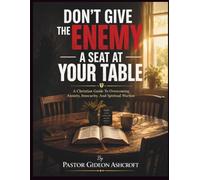 Don't Give The Enemy A Seat At Your Table: A Christian Guide To Overcoming Anxiety, Insecurity, And Spiritual Warfare